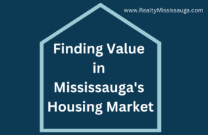 Read more about the article Finding Value in Mississauga Housing Market